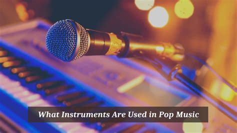 what instruments are used in pop music and how do they contribute to the emotional impact of songs